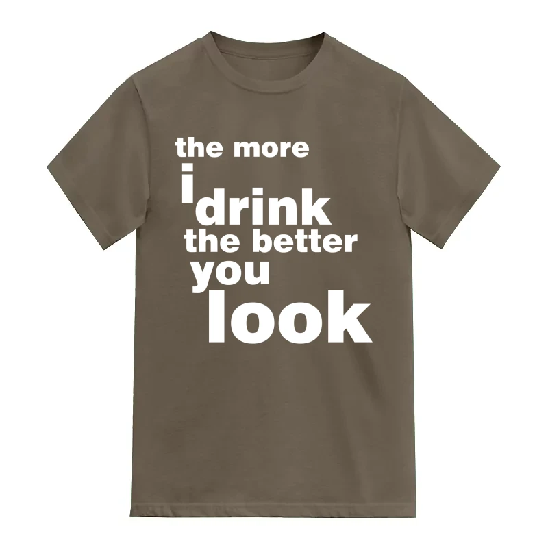 The More I Drink The Better You Look Funny Beer Alcohol Quotes