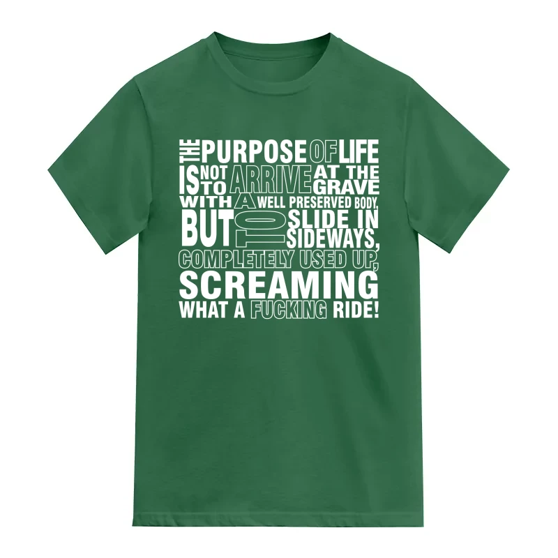 The Purpose Of Life Is Not To Arrive At The Grave With A Well Preserved Body But To Slide In Sideways, Completely Used Up Screaming What A Fucking Ride Explicit (18+) Slogan