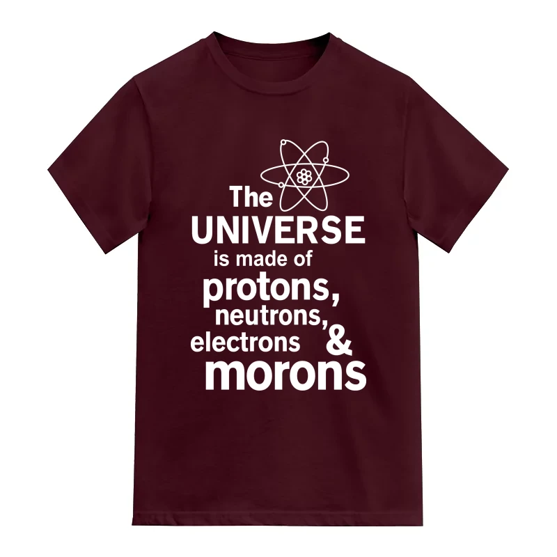 The Universe Is Made Of Protons Neutrons Electrons & Morons Funny