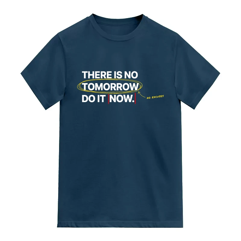There Is No Tomorrow Do It Now No Excuses