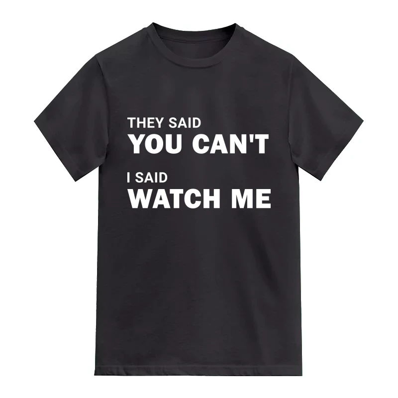 They Said You Cant I Said Watch Me