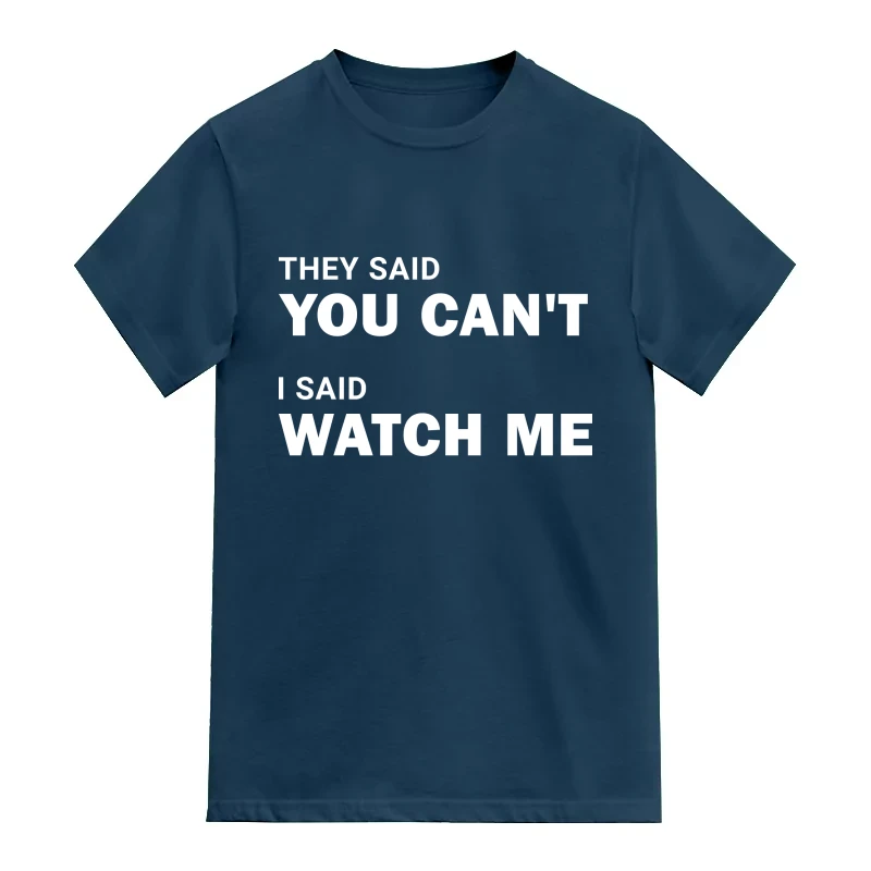 They Said You Cant I Said Watch Me