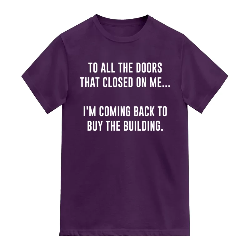 To All The Doors That Closed On Me I Am Coming Back To Buy The Building