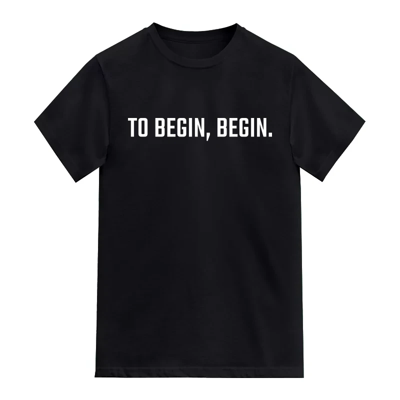 To Begin Begin T-Shirt