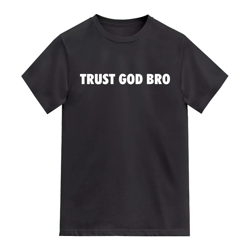Trust God Bro