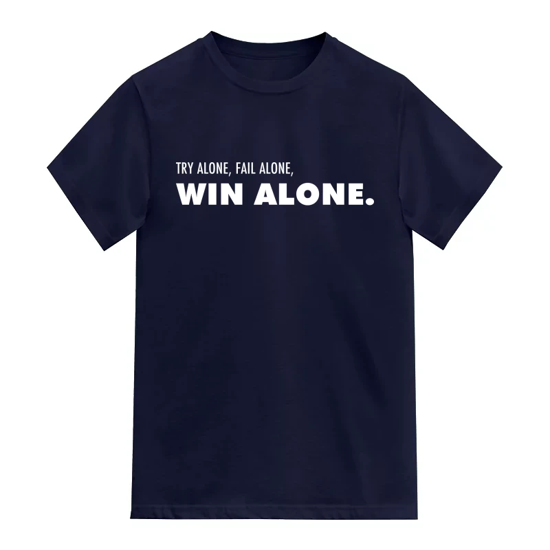 Try Alone Fail Alone Win Alone T-Shirt