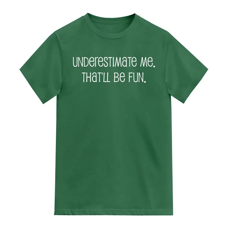 Underestimate Me It Will Be Fun Funny