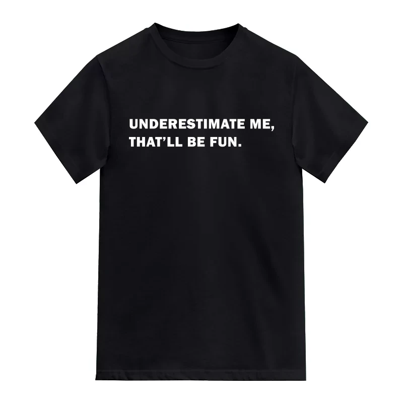 Underestimate Me That’ll Be Fun