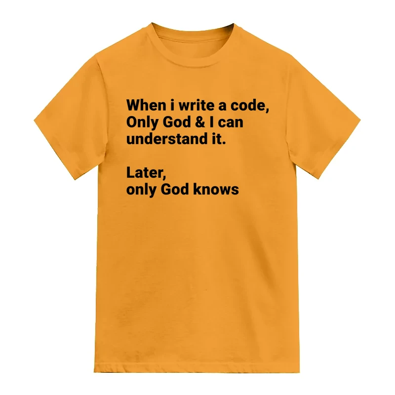 When I Write A Code Only God & I Can Understand It, Later Only God Knows Funny Geek Programmer Quotes