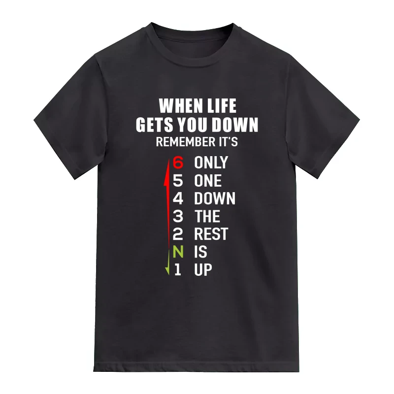 When Life Gets You Down Remember It's Only One Down The Rest Is Up (six Gear Shift) Biker