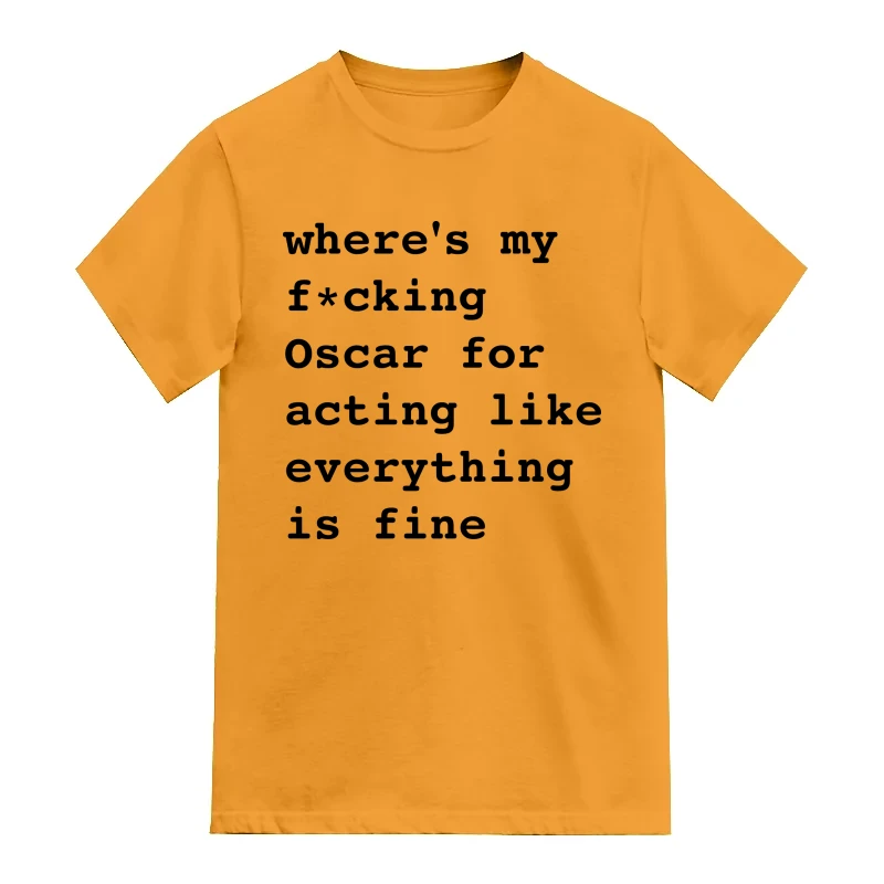 where's my fucking oscar for acting like everything is fine