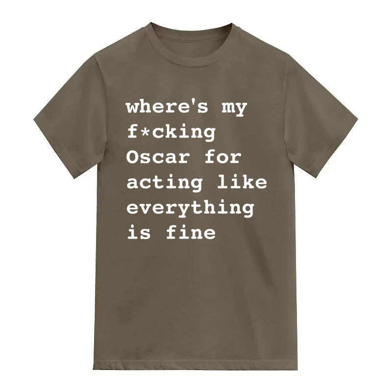 where's my fucking oscar for acting like everything is fine