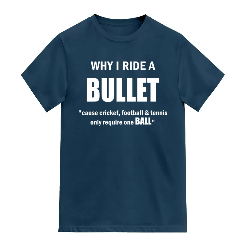 Why I Ride A Bullet Cause Cricket Football And Tennis Only Requires One Ball Biker