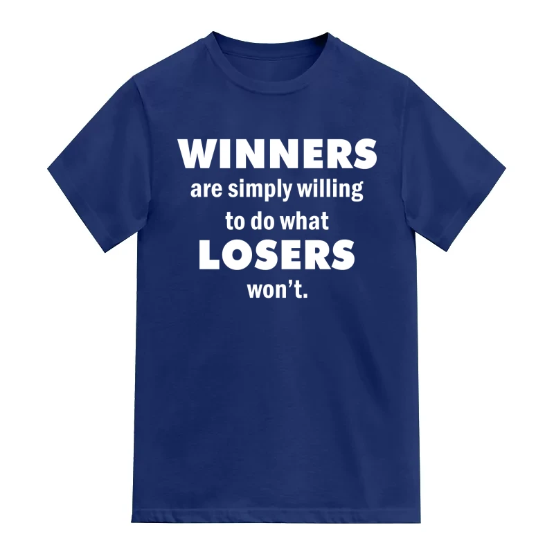 Winners Are Simply Willing To Do What Losers Wont Daily Motivational Slogan T-Shirt