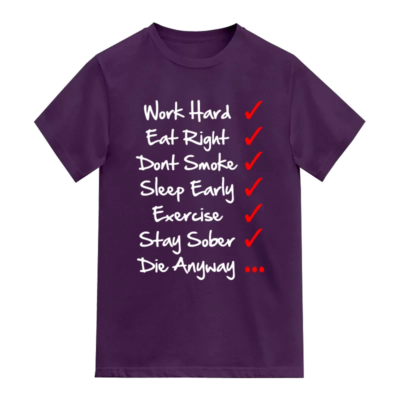 Work Hard Eat Right Dont Smoke Sleep Early Exercise Stay Sober Die Anyway Funny
