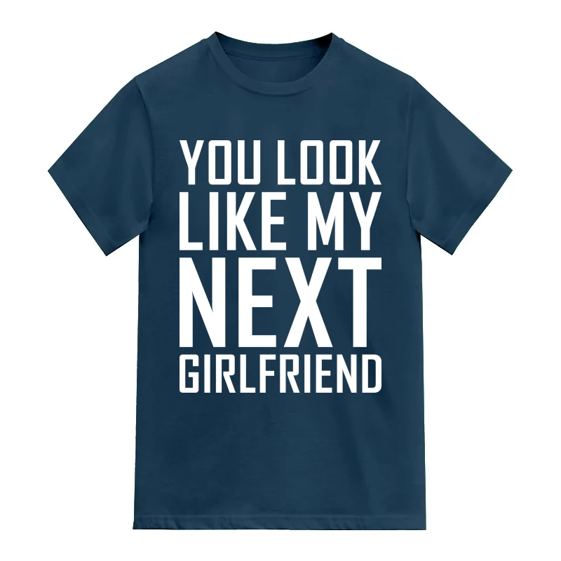 You Look Like My Next Girlfriend Funny